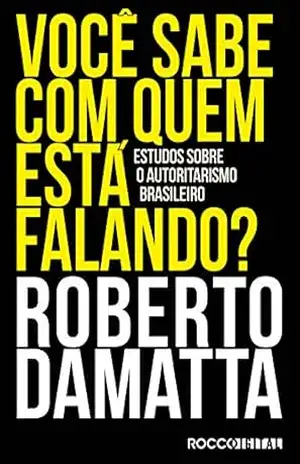 Você sabe com quem está falando?: Estudos sobre o autoritarismo brasileiro – Roberto DaMatta