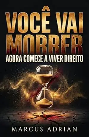VOCÊ VAI MORRER: AGORA COMECE A VIVER DIREITO – Marcus Adrian
