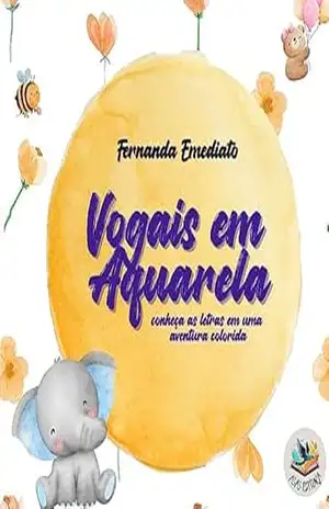 Vogais em aquarela: conheça as letras em uma aventura colorida – Fernanda Emediato