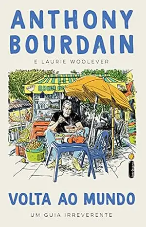 Volta ao Mundo: Um Guia Irreverente - Anthony Bourdain