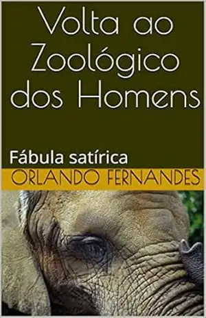 Volta ao Zoológico dos Homens: Fábula satírica – Orlando Fernandes