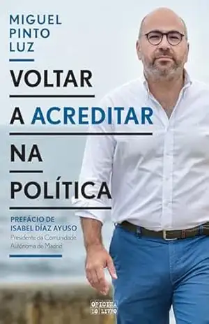 Voltar a Acreditar na Política – Miguel Pinto Luz