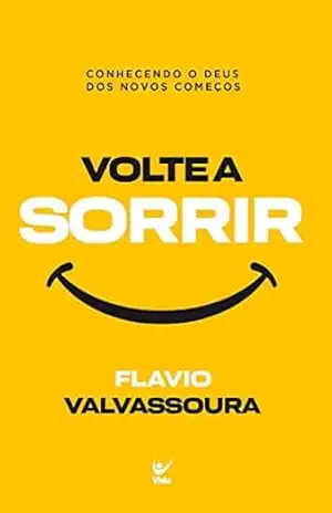 Volte a sorrir: Conhecendo o Deus dos novos começos – Flávio Valvassoura