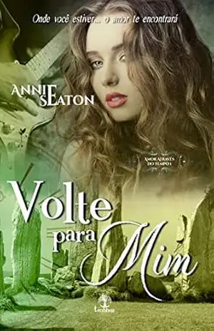 Volte para mim: Onde você estiver… o amor te encontrará (Amor através do Tempo Livro 1) – Annie  Seaton