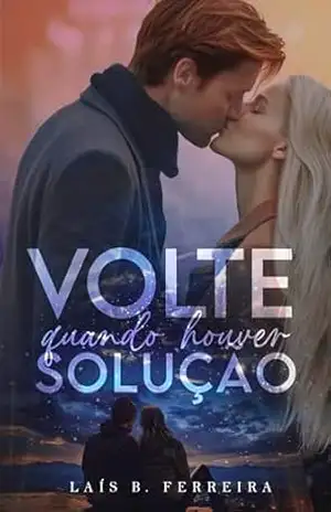 Volte Quando Houver Solução: Como explicar o inexplicável? – Laís B. Ferreira
