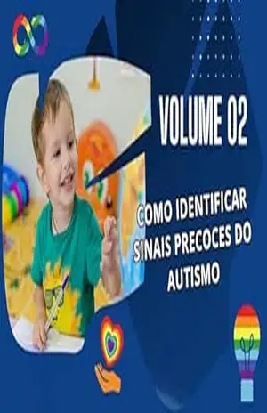 Volume 02 – Como Identificar Sinais Precoces do Autismo: Identificando Sinais Precoces (“Guia Definitivo sobre Autismo: Da Teoria à Prática”) – GENI  CARDOSO