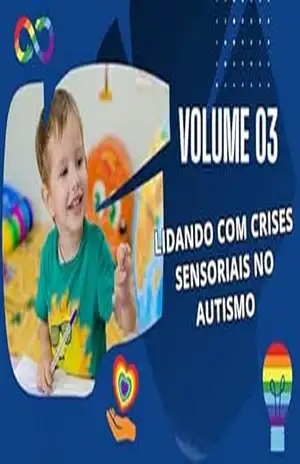 Volume 03 – Lidando com Crises Sensoriais no Autismo: Amenizando Crises Sensoriais (“Guia Definitivo sobre Autismo: Da Teoria à Prática”) – GENI CARDOSO
