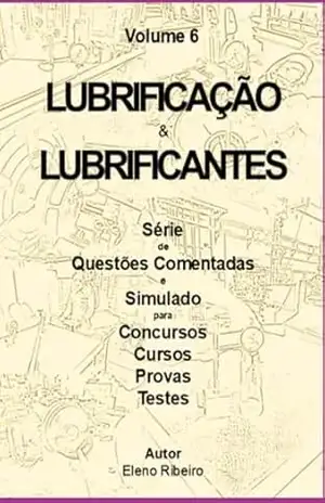 Volume 6 – Lubrificantes E Lubrificação. – Eleno Ribeiro De Souza