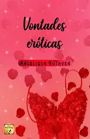 Vontades eróticas · Contos e poemas eróticos – Angelique Ruthven