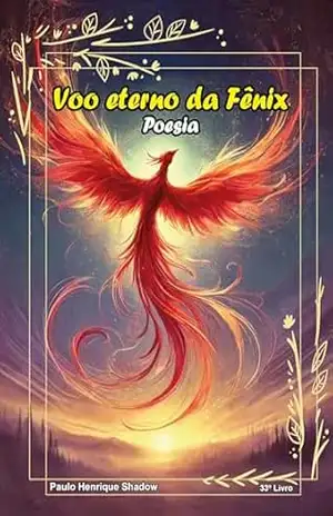 Voo eterno da Fênix (Poesia da Fênix) – Paulo Shadow