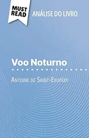 Voo Noturno de Antoine de Saint–Exupéry (Análise do livro): Análise completa e resumo pormenorizado do trabalho – Paola Livinal