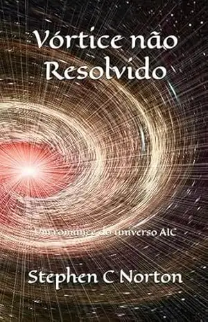 Vórtice não Resolvido: Um romance do universo AIC (A Série Universo AIC Livro 5) - Stephen C Norton