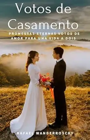 Votos de casamento: Promessas Eternas Votos de Amor para uma Vida a Dois – Rafael  Wanderroscky