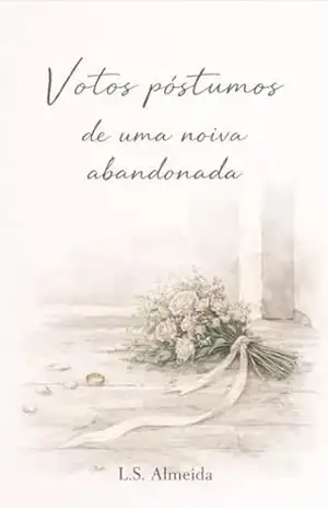 Votos póstumos de uma noiva abandonada – L.S. Almeida
