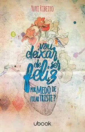 Vou deixar de ser feliz por medo de ficar triste? - Yuri Ribeiro