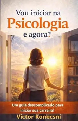 Vou iniciar na psicologia e agora?: Um guia descomplicado para iniciar sua carreira! – Victor Konecsni