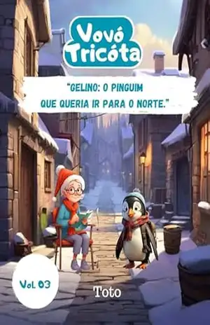 Vovó Tricóta– Vol.03 – Gelino, o pinguim que queria ir para o norte. (Vovó Tricota conta estórias.) – Toto Afonso