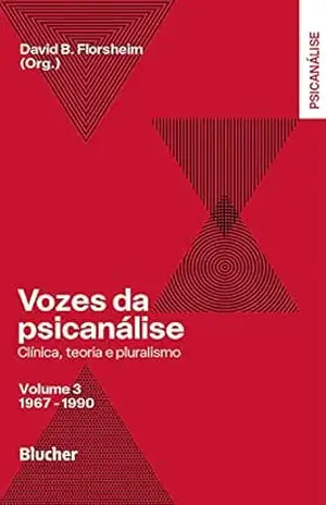 Vozes da psicanálise, vol. 3: Clínica, teoria e pluralismo – David B. Florsheim