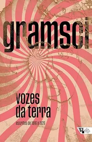 Vozes da terra: Escritos de 1916 a 1926 – Antonio Gramsci