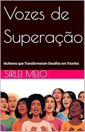 Vozes de Superação: Mulheres que Transformaram Desafios em Triunfos – Sirlei Melo