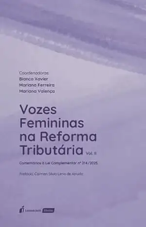 Vozes femininas na reforma tributária: comentários à lei complementar nº 214/2025 – Xavier, Bianca
Ferreira, Mariana
Valença, Mariana
(coordenadoras)
