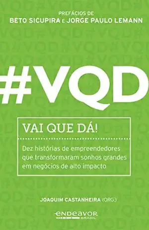 #VQD – Vai que dá!: Dez histórias de empreendedores que transformaram sonhos grandes em negócios de alto impacto - Joaquim Castanheira