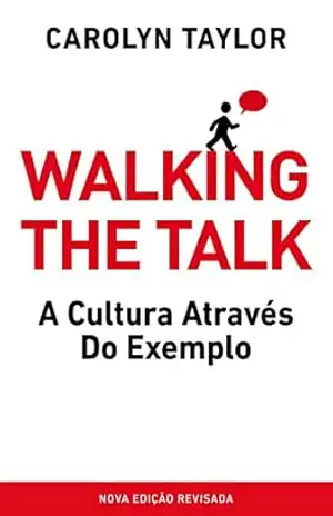 Walking the Talk: A Cultura através do exemplo – Carolyn Taylor