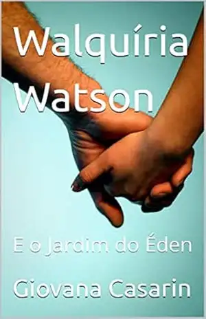 Walquíria Watson: E o Jardim do Éden - Giovana  Casarin