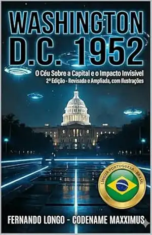 Washington D.C. 1952: O Céu Sobre a Capital e o Impacto Invisível (Fenômenos Aéreos Inexplicáveis: Relatos Oficiais Livro 12) – Fernando Longo – Codinome Maxximus