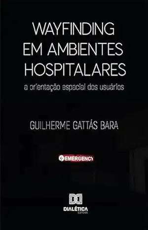 Wayfinding em ambientes hospitalares: a orientação espacial dos usuários – Guilherme Gattás Bara