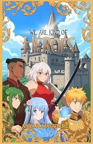 We Are Kind Of Heroes: Somos meio que Heróis. – Anya R. Maguirre