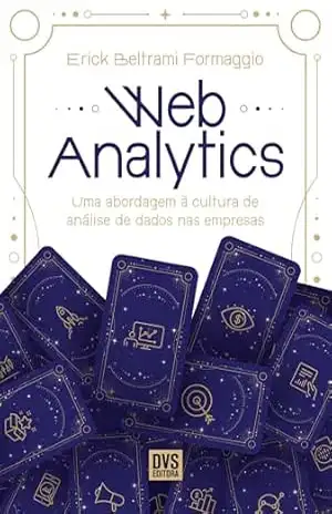 Web Analytics: Uma abordagem à cultura de análise de dados nas empresas – Erick Beltrami Formaggio
