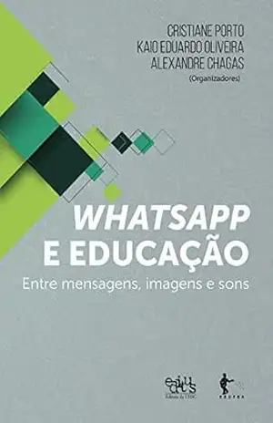 Whatsapp e educação: entre mensagens, imagens e sons - Cristiane Porto