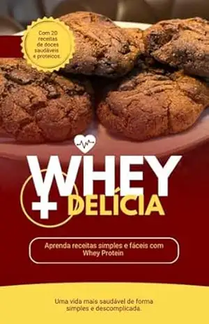 Whey + Delícia: Guia Nutricional Estratégico de Receitas Doces com Whey Protein – Caroline  Froemming