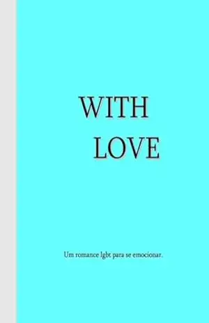 Whith Love: Um romance lgbt para se emocionar – joao freitas
