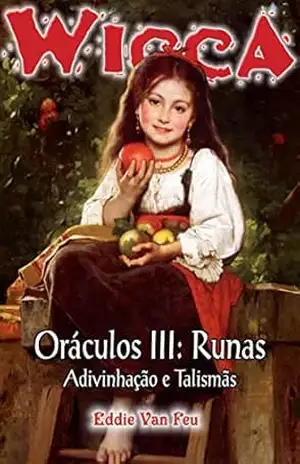 Wicca #39 – Oráculos III: Runas: Adivinhação e Talismãs – Eddie Van Feu