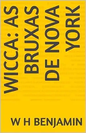 Wicca: As bruxas de Nova York - W H  Benjamin