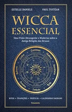 Wicca essencial: Uma visão abrangente e moderna sobre a antiga religião das bruxas - Estelle Daniels