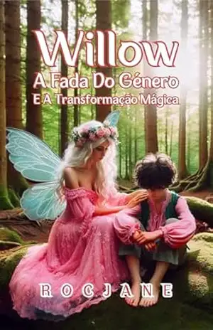 Willow, A Fada Do Género E A Transformação Mágica – Roc Jane