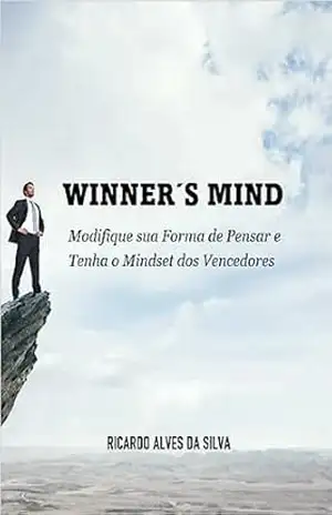 WINNER’S MIND: Modifique sua Forma de Pensar e Tenha a Mindset dos Vencedores – RICARDO ALVES DA SILVA