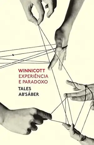 Winnicott: Experiência e paradoxo - Tales Ab'Sáber