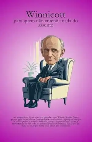 Winnicott – para quem não entende nada do assunto: Livro sobre psicanálise para leigos e iniciantes (Psicanálise Fácil) - Andrey  Licurgo
