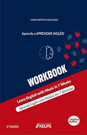 WORKBOOK: Aprenda Inglês com Música em 7 Semanas – Learn English with Music in 7 Weeks – Mara Natércia Nogueira