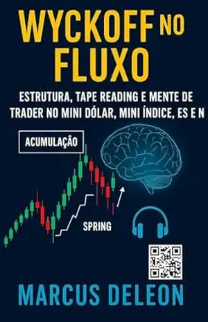 WYCKOFF no FLUXO: Wyckoff, Tape Reading e Mindset para traders de verdade - Marcus Deleon