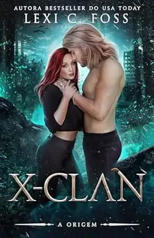 X–Clan A Origem (A Série X–Clan Livro 1) – Lexi C. Foss