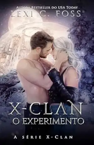 X–Clan O Experimento (A Série X–Clan Livro 3) – Lexi C. Foss