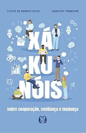 Xá–ku–nóis: Sobre cooperação, confiança e mudança – Clóvis de Barros Filho
