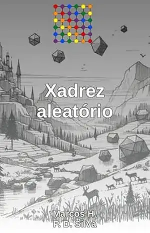 Xadrez aleatório: instruções e material para impressão (Dinâmicas matemáticas Livro 6) – Marcos H. P. D. Silva
