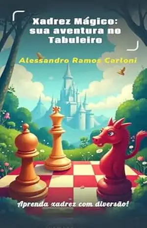 Xadrez mágico: sua aventura no tabuleiro – Alessandro Ramos Carloni
