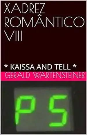 XADREZ ROMÂNTICO VIII: * KAISSA AND TELL * – Gerald Wartensteiner